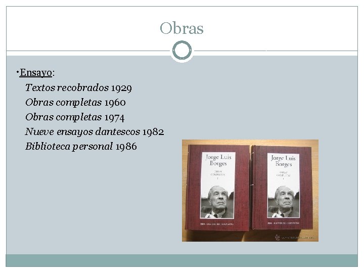 Obras ·Ensayo: Textos recobrados 1929 Obras completas 1960 Obras completas 1974 Nueve ensayos dantescos