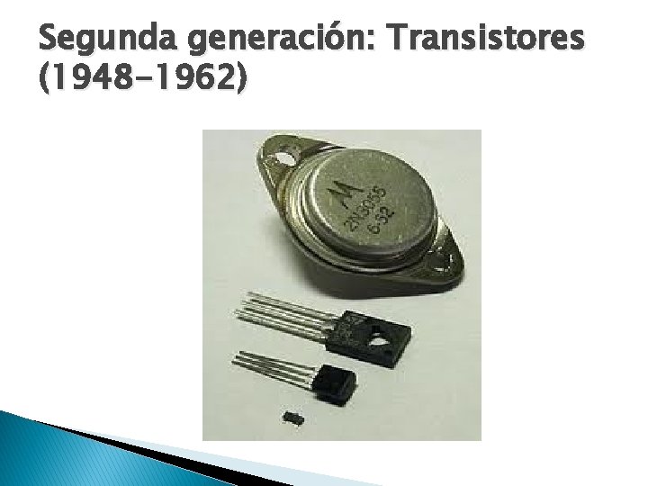 Segunda generación: Transistores (1948 -1962) 