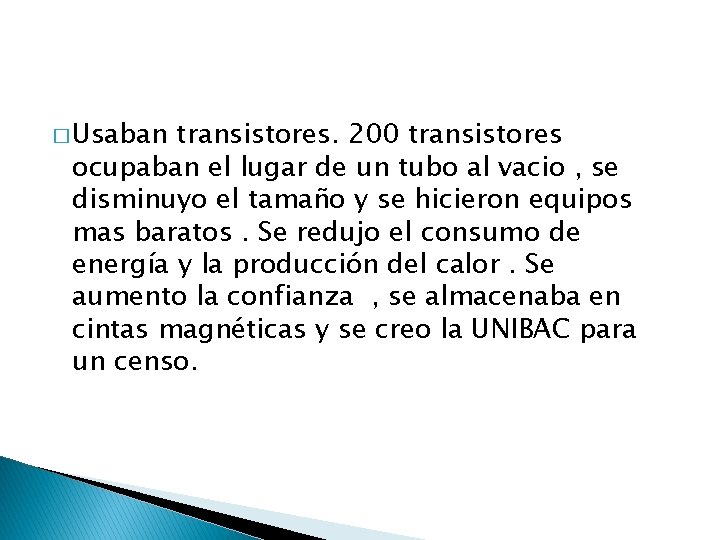 � Usaban transistores. 200 transistores ocupaban el lugar de un tubo al vacio ,