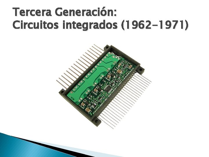 Tercera Generación: Circuitos integrados (1962 -1971) 