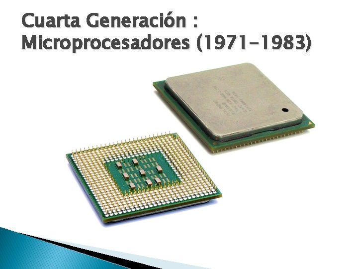 Cuarta Generación : Microprocesadores (1971 -1983) 