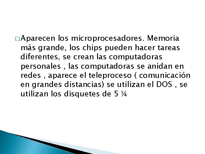 � Aparecen los microprocesadores. Memoria más grande, los chips pueden hacer tareas diferentes, se