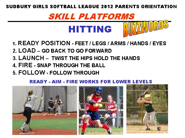 SUDBURY GIRLS SOFTBALL LEAGUE 2012 PARENTS ORIENTATION SKILL PLATFORMS HITTING 1. READY POSITION -