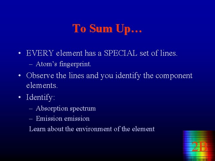 To Sum Up… • EVERY element has a SPECIAL set of lines. – Atom’s