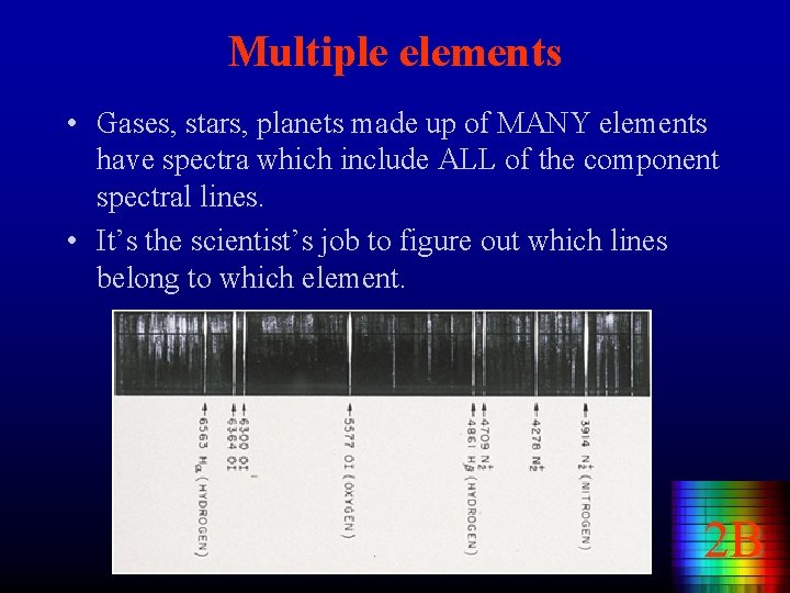 Multiple elements • Gases, stars, planets made up of MANY elements have spectra which