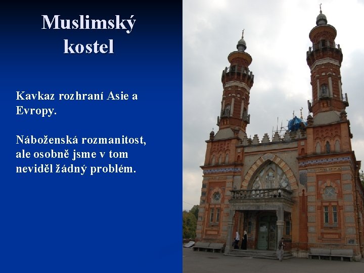 Muslimský kostel Kavkaz rozhraní Asie a Evropy. Náboženská rozmanitost, ale osobně jsme v tom