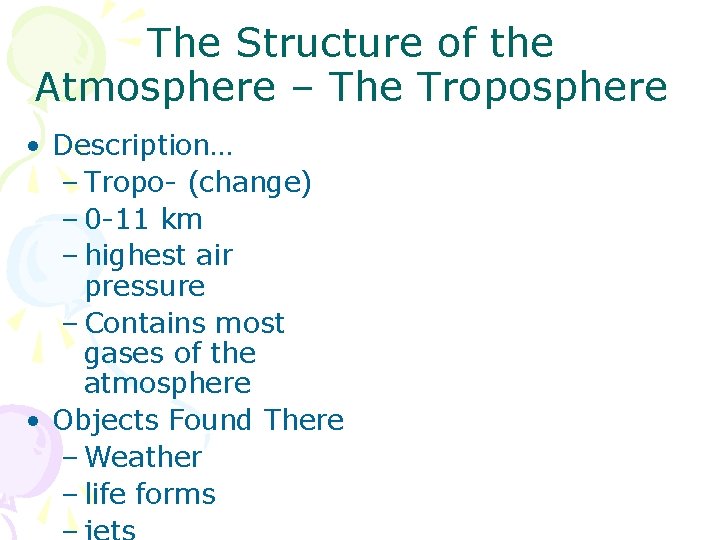 The Structure of the Atmosphere – The Troposphere • Description… – Tropo- (change) –