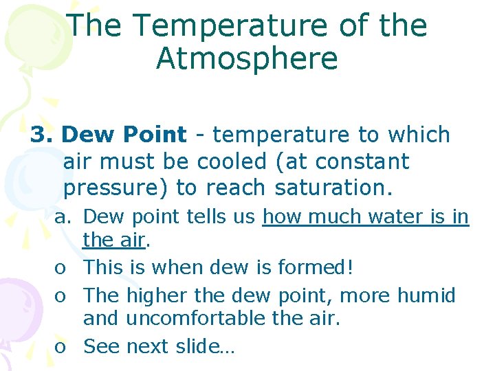 The Temperature of the Atmosphere 3. Dew Point - temperature to which air must