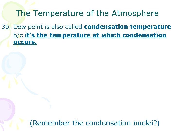 The Temperature of the Atmosphere 3 b. Dew point is also called condensation temperature