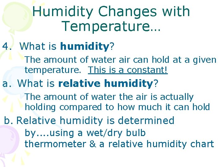 Humidity Changes with Temperature… 4. What is humidity? The amount of water air can