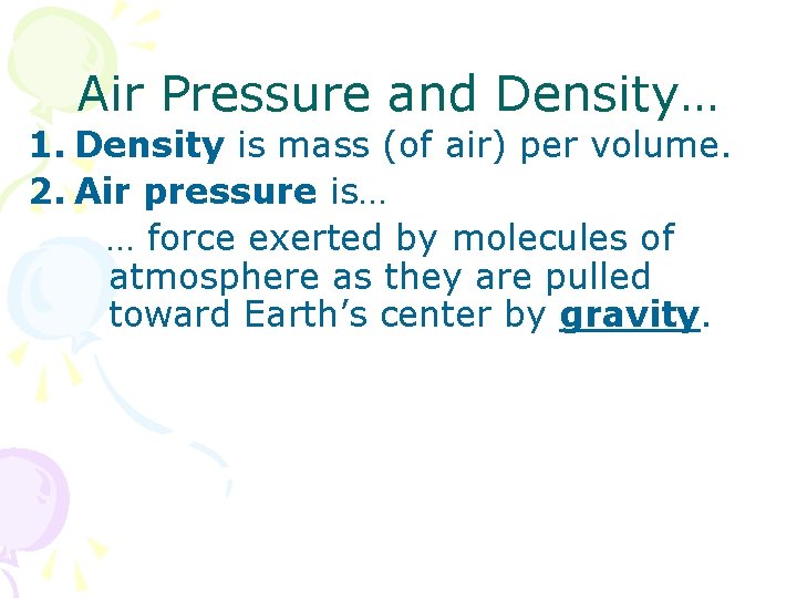 Air Pressure and Density… 1. Density is mass (of air) per volume. 2. Air