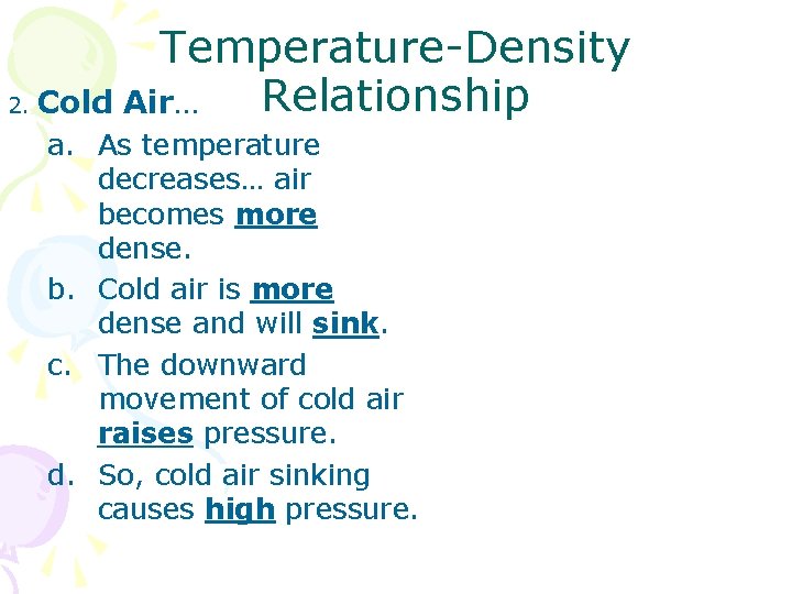 Temperature-Density Relationship 2. Cold Air… a. As temperature decreases… air becomes more dense. b.