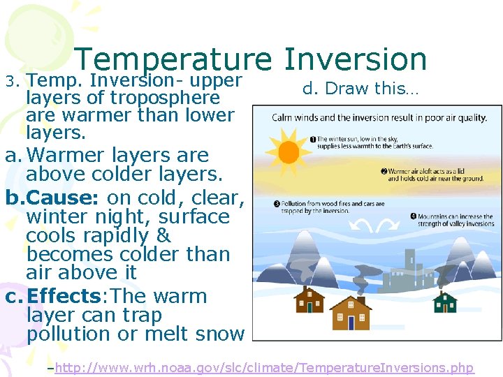 Temperature Inversion 3. Temp. Inversion- upper layers of troposphere are warmer than lower layers.