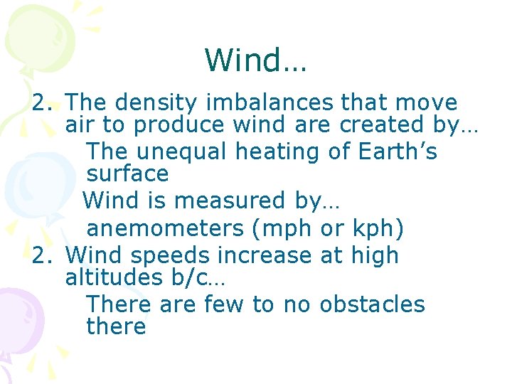 Wind… 2. The density imbalances that move air to produce wind are created by…