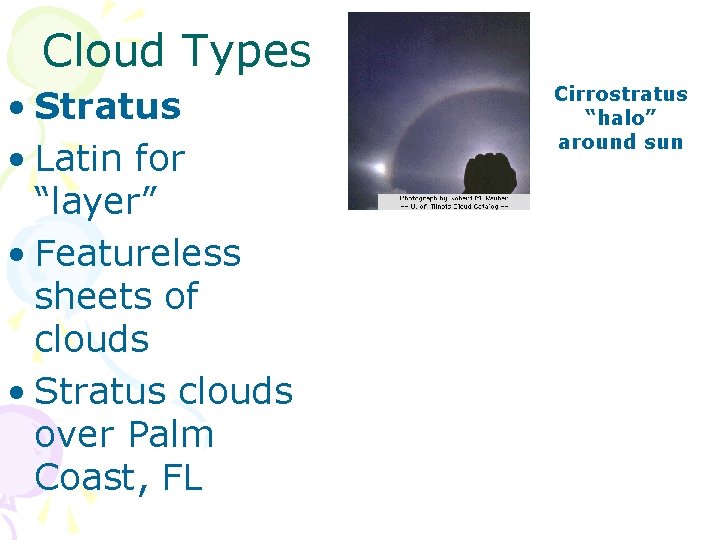 Cloud Types • Stratus • Latin for “layer” • Featureless sheets of clouds •