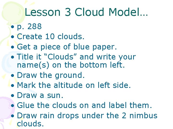 Lesson 3 Cloud Model… • p. 288 • Create 10 clouds. • Get a