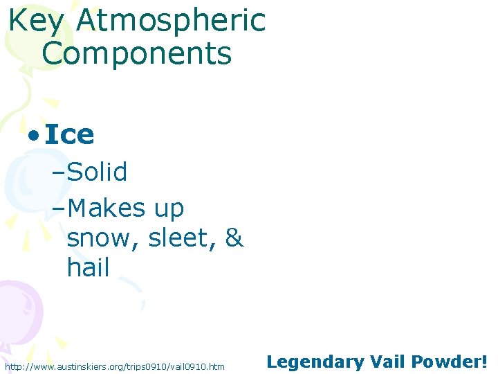 Key Atmospheric Components • Ice –Solid –Makes up snow, sleet, & hail http: //www.