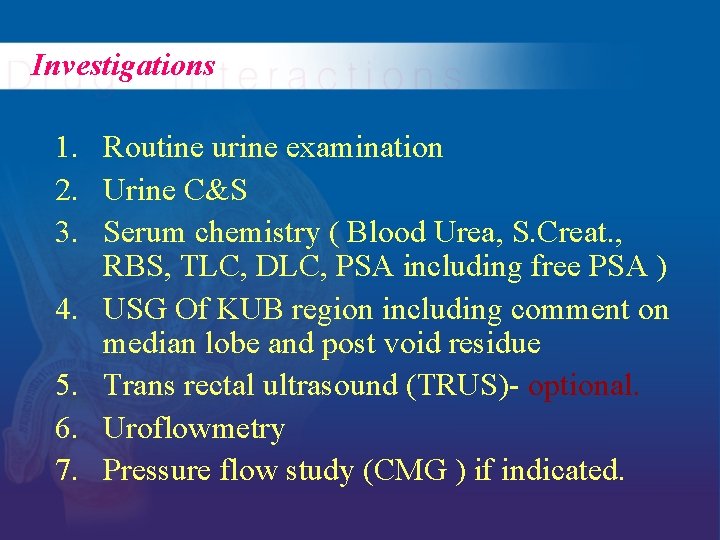 Investigations 1. Routine urine examination 2. Urine C&S 3. Serum chemistry ( Blood Urea,