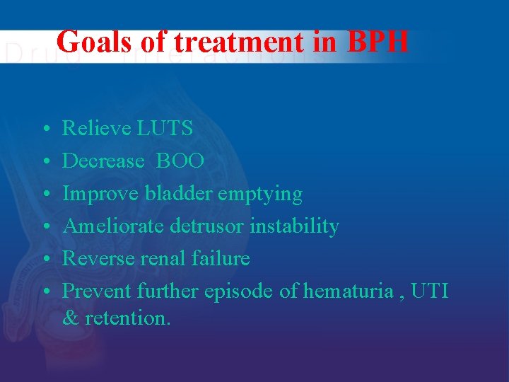 Goals of treatment in BPH • • • Relieve LUTS Decrease BOO Improve bladder