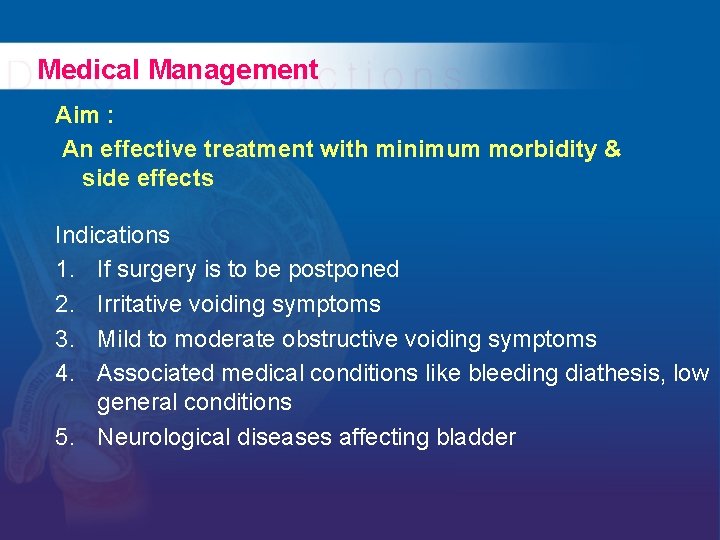 Medical Management Aim : An effective treatment with minimum morbidity & side effects Indications