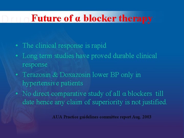 Future of α blocker therapy • The clinical response is rapid • Long term