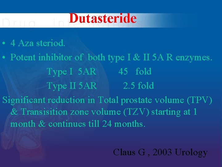 Dutasteride • 4 Aza steriod. • Potent inhibitor of both type I & II