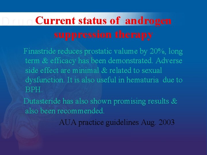 Current status of androgen suppression therapy Finastride reduces prostatic valume by 20%, long term Current status of androgen suppression therapy Finastride reduces prostatic valume by 20%, long term