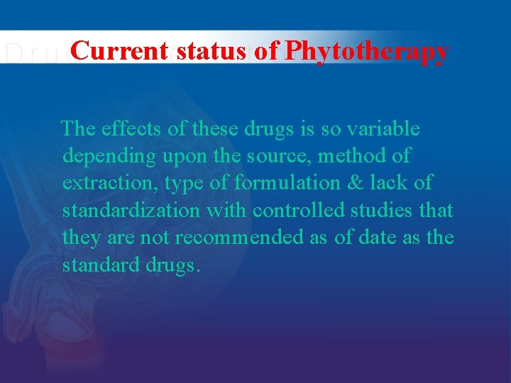 Current status of Phytotherapy The effects of these drugs is so variable depending upon