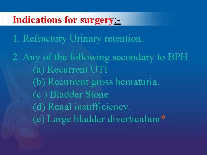 Indications for surgery: - 1. Refractory Urinary retention. 2. Any of the following secondary