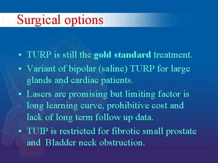 Surgical options • TURP is still the gold standard treatment. • Variant of bipolar