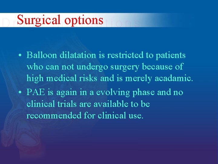 Surgical options • Balloon dilatation is restricted to patients who can not undergo surgery Surgical options • Balloon dilatation is restricted to patients who can not undergo surgery