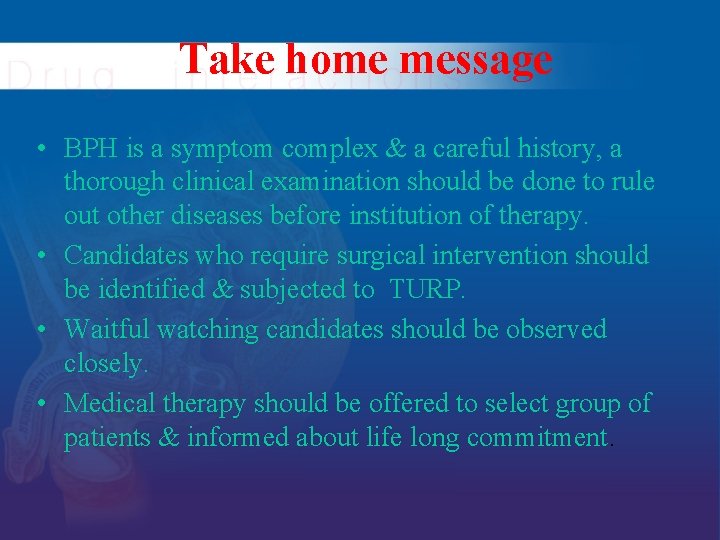 Take home message • BPH is a symptom complex & a careful history, a