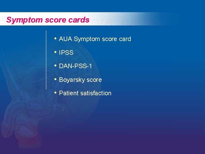 Symptom score cards • AUA Symptom score card • IPSS • DAN-PSS-1 • Boyarsky