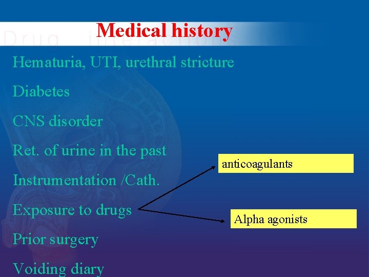 Medical history Hematuria, UTI, urethral stricture Diabetes CNS disorder Ret. of urine in the