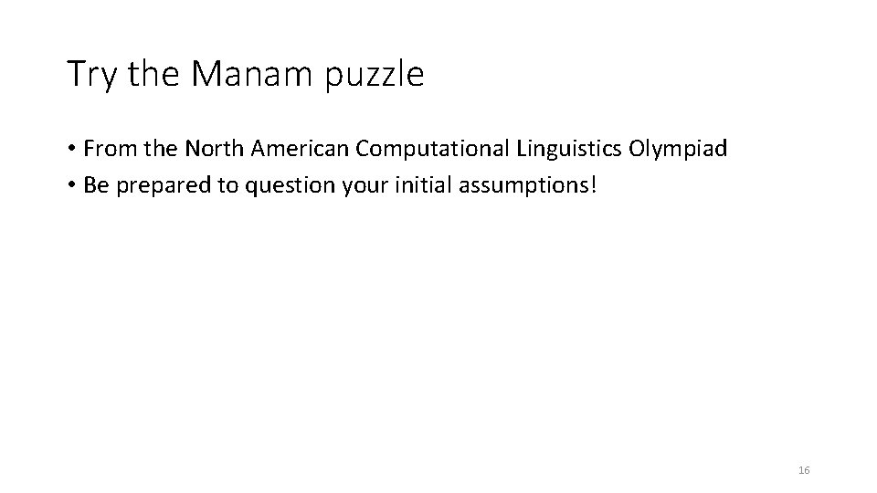 Try the Manam puzzle • From the North American Computational Linguistics Olympiad • Be