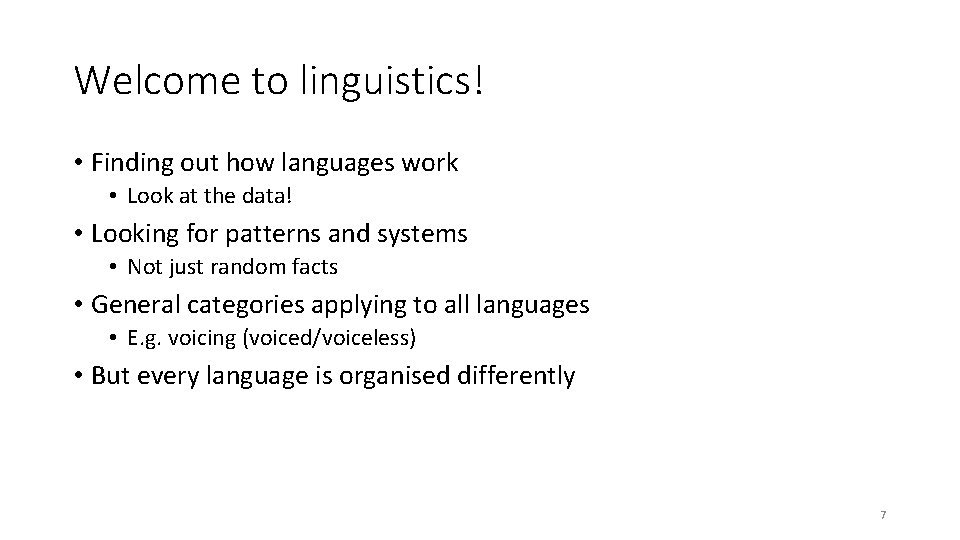 Welcome to linguistics! • Finding out how languages work • Look at the data!