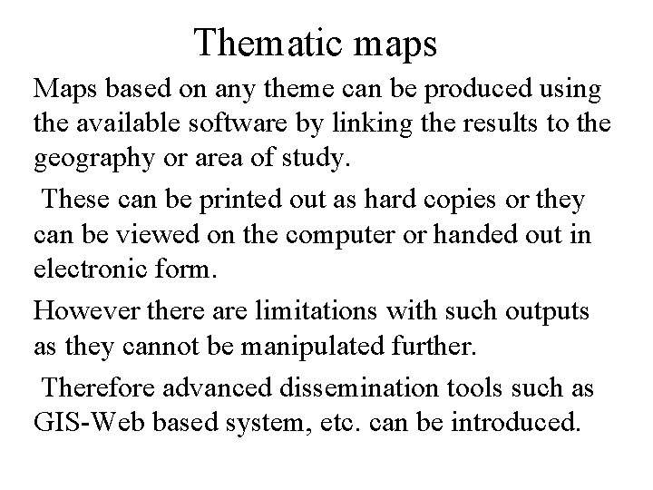 Thematic maps Maps based on any theme can be produced using the available software