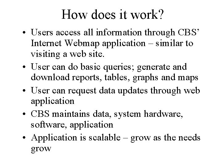 How does it work? • Users access all information through CBS’ Internet Webmap application