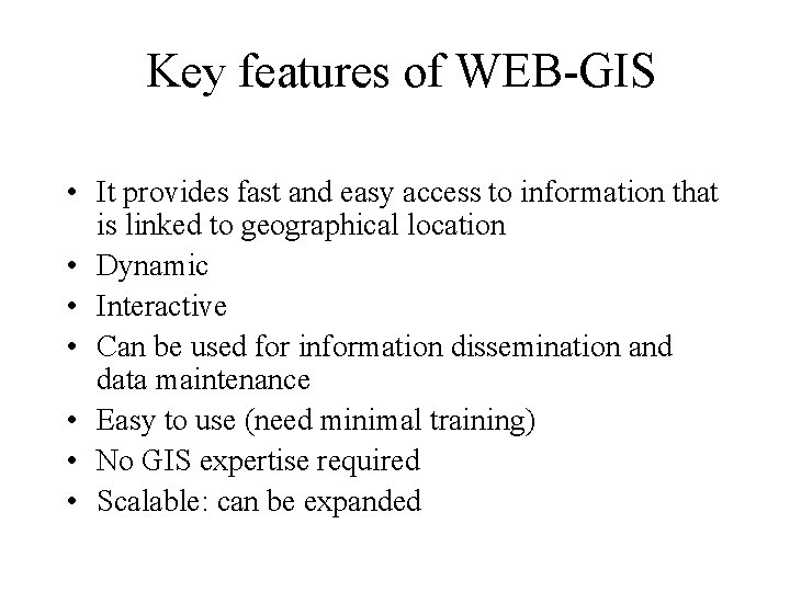 Key features of WEB-GIS • It provides fast and easy access to information that