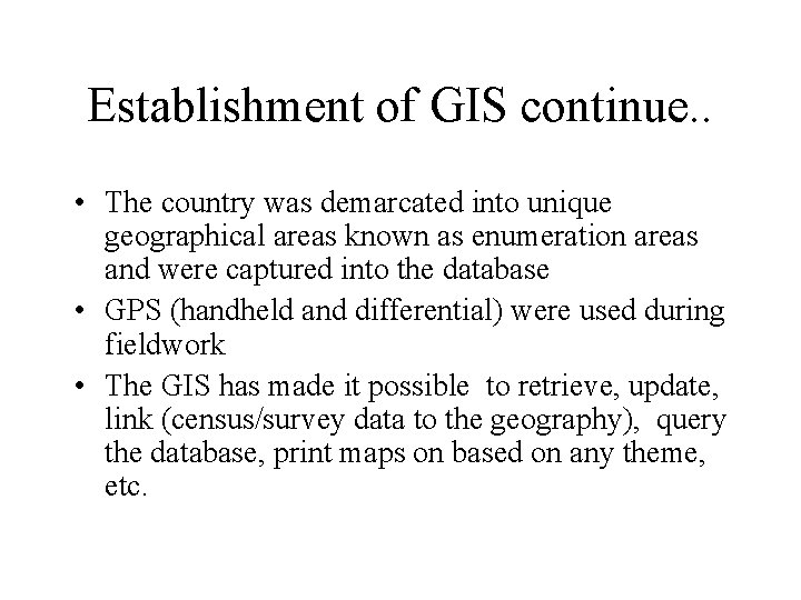 Establishment of GIS continue. . • The country was demarcated into unique geographical areas