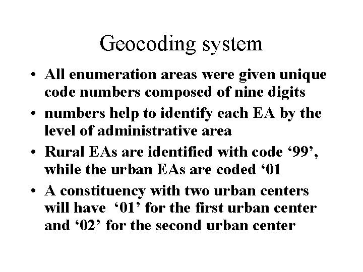 Geocoding system • All enumeration areas were given unique code numbers composed of nine
