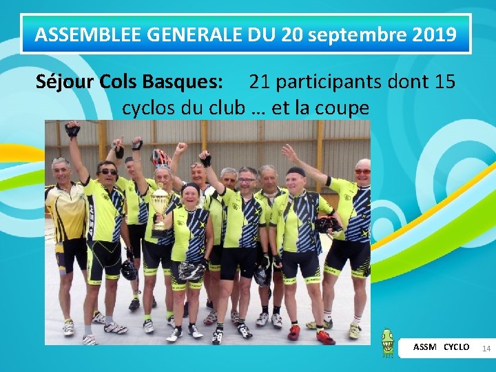 ASSEMBLEE GENERALE DU 20 septembre 2019 Séjour Cols Basques: 21 participants dont 15 cyclos