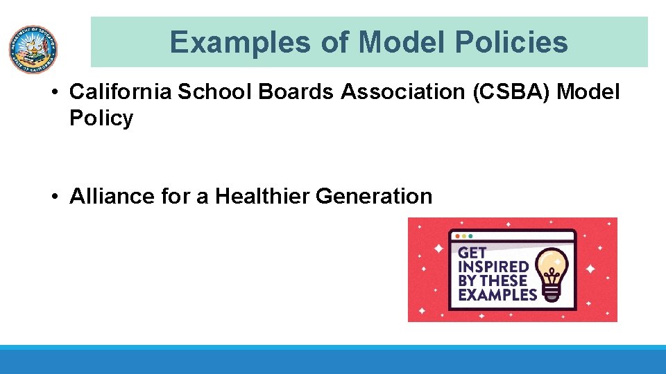 Examples of Model Policies • California School Boards Association (CSBA) Model Policy • Alliance