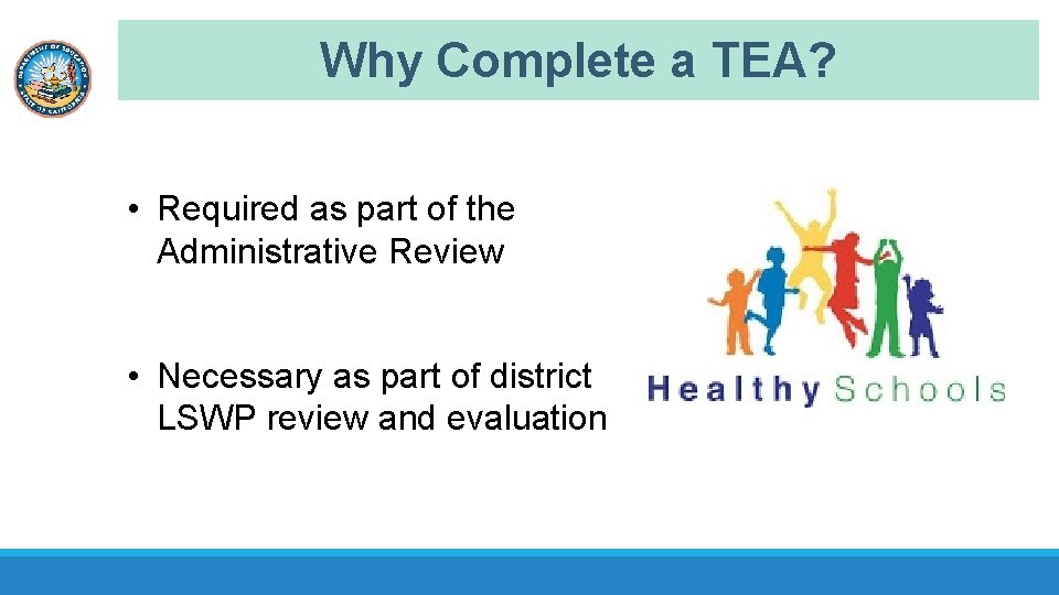 Why Complete a TEA? • Required as part of the Administrative Review • Necessary