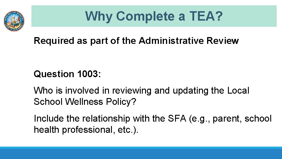 Why Complete a TEA? Required as part of the Administrative Review Question 1003: Who