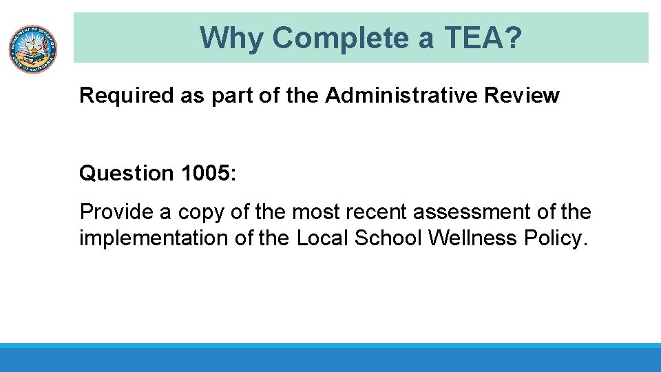Why Complete a TEA? Required as part of the Administrative Review Question 1005: Provide