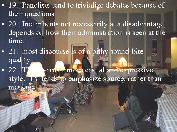  • 19. Panelists tend to trivialize debates because of their questions • 20.