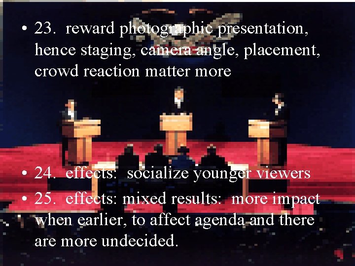  • 23. reward photographic presentation, hence staging, camera angle, placement, crowd reaction matter
