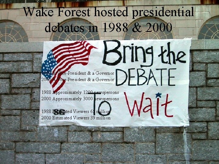 Wake Forest hosted presidential debates in 1988 & 2000 • • 1988 A Vice-President