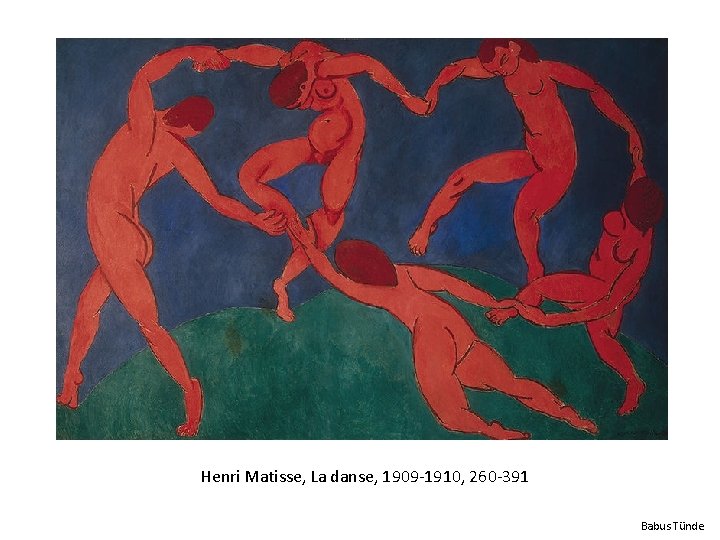 Henri Matisse, La danse, 1909 -1910, 260 -391 Babus Tünde 